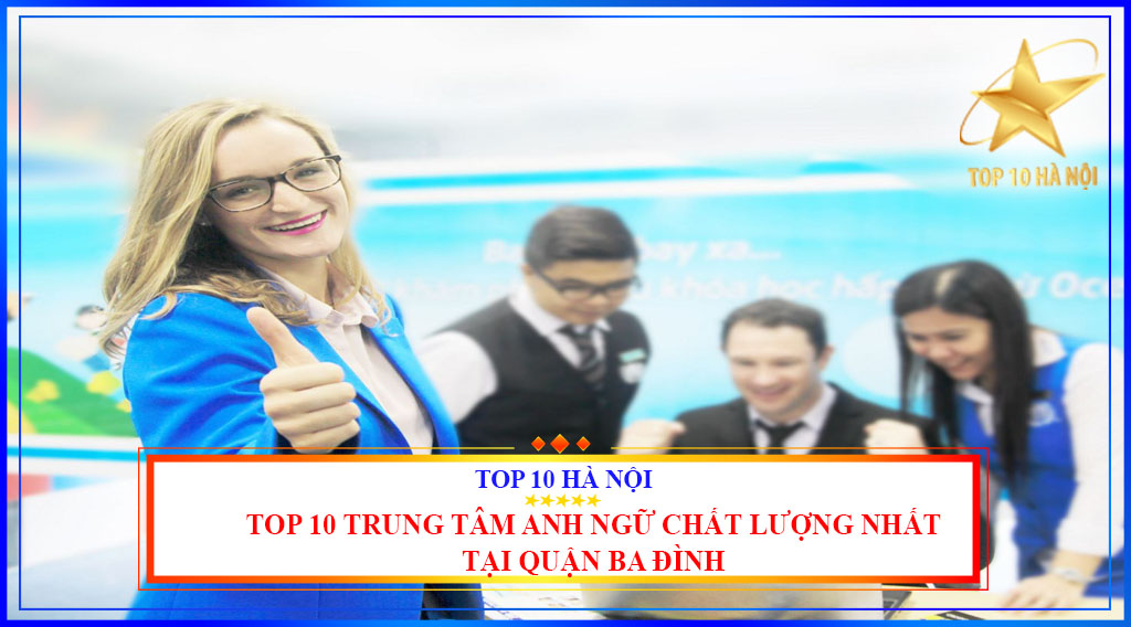 Top 10 trung tâm anh ngữ chất lượng nhất tại quận Ba Đình