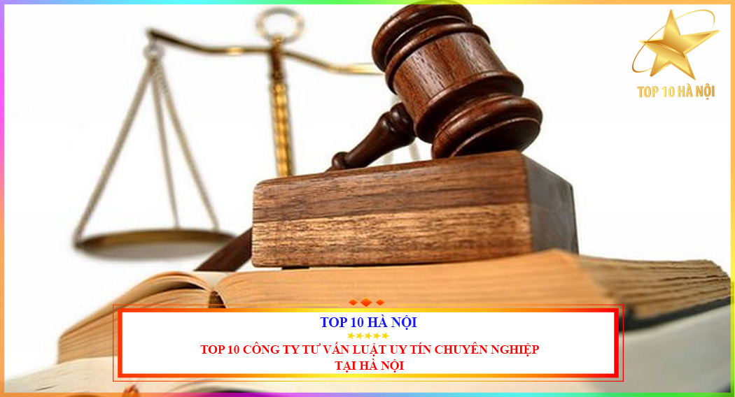 Top 10 công ty tư vấn luật uy tín chuyên nghiệp tại hà Nội