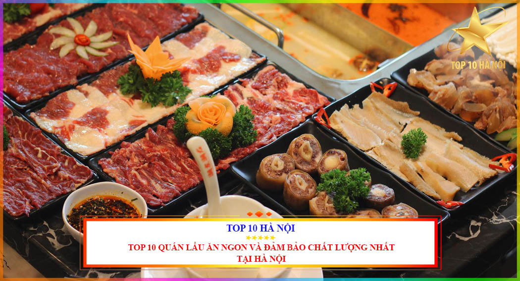 Top 10 quán lẩu ăn ngon và đảm bảo chất lượng nhất tại Hà Nội