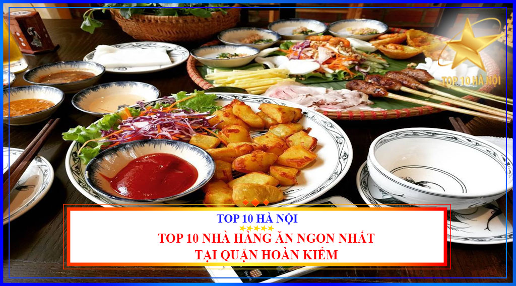 Top 10 nhà hàng ăn ngon nhất tại quận Hoàn Kiếm