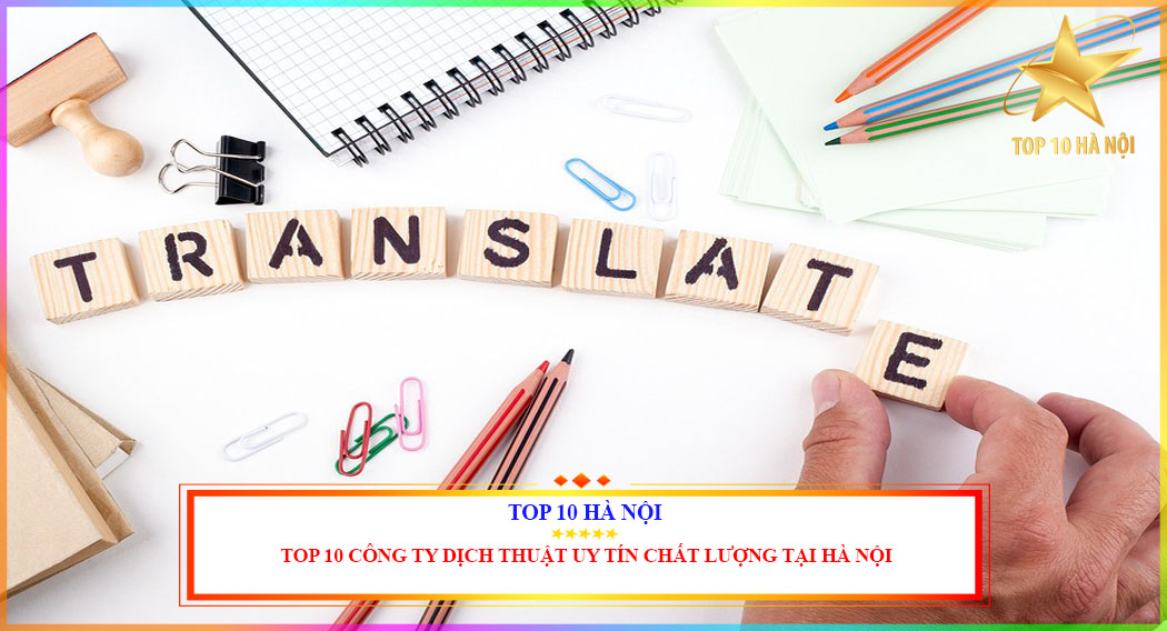 Top 10 công ty dịch thuật uy tín chất lượng tại Hà Nội
