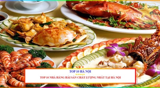 Top 10 nhà hàng hải sản chất lượng nhất tại Hà Nội
