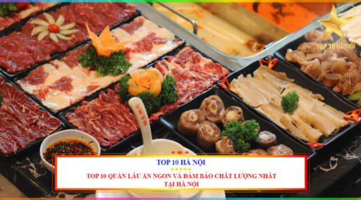 Top 10 quán lẩu ăn ngon và đảm bảo chất lượng nhất tại Hà Nội