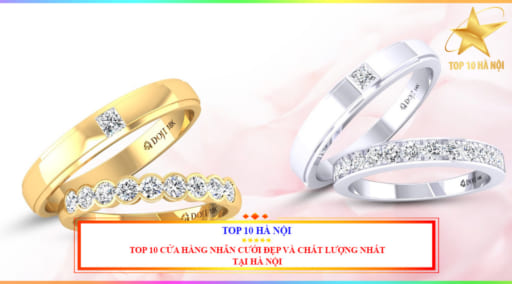 Top 10 cửa hàng nhẫn cưới đẹp và chất lượng nhất tại Hà Nội