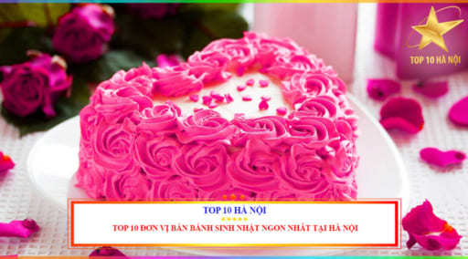 Top 10 địa chỉ bán bánh sinh nhật ăn ngon nhất tại Hà Nội