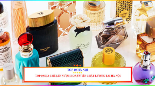 Top 10 địa chỉ bán nước hoa uy tín chất lượng tại Hà Nội