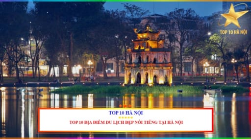 Top 10 địa điểm du lịch đẹp nổi tiếng tại Hà Nội