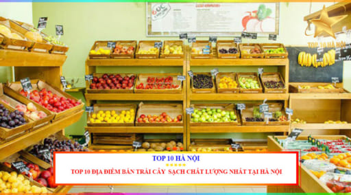 Top 10 địa điểm bán trái cây sạch chất lượng nhất tại Hà Nội