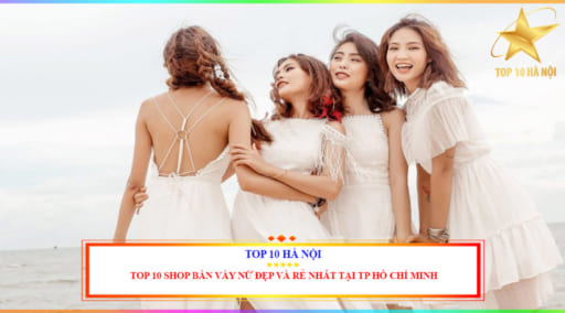 Top 10 Shop Bán Váy Nữ Đẹp Và Rẻ Nhất Tại TP Hồ Chí Minh