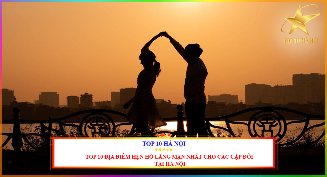 Top 10 địa điểm hẹn hò tại Hà Nội